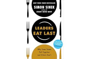 Leaders Eat Last: Why Some Teams Pull Together and Others Don't