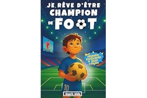 Je rêve d'être champion de Foot: Livre Football enfant - Apporte confiance en soi et motivation - Histoire inspirante illustrée d'images en couleur -