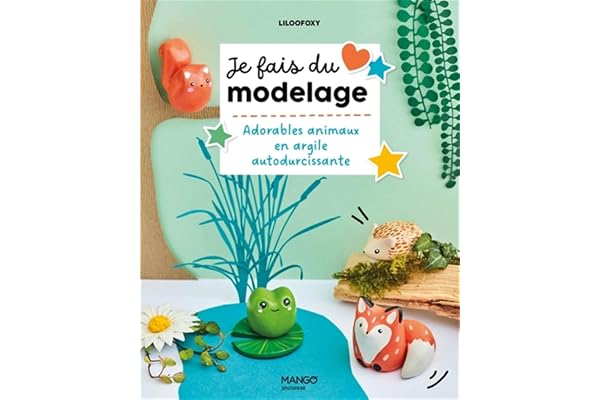 Je fais du modelage : Adorables animaux en argile autodurcissante