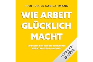 Wie Arbeit glücklich macht: und wann man darüber nachdenken sollte, den Job zu wechseln