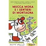 Mucca Moka e i sentieri di montagna. Stampatello maiuscolo. Ediz. a colori