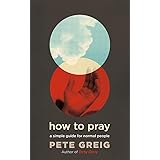 How to Pray: A Simple Guide for Normal People