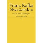 Franz Kafka: Obras completas: nueva edici&oacute;n integral (biblioteca iberica n&ordm; 9)