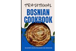 Traditional Bosnian Cookbook: 50 Authentic Recipes from Bosnia and Herzegovina