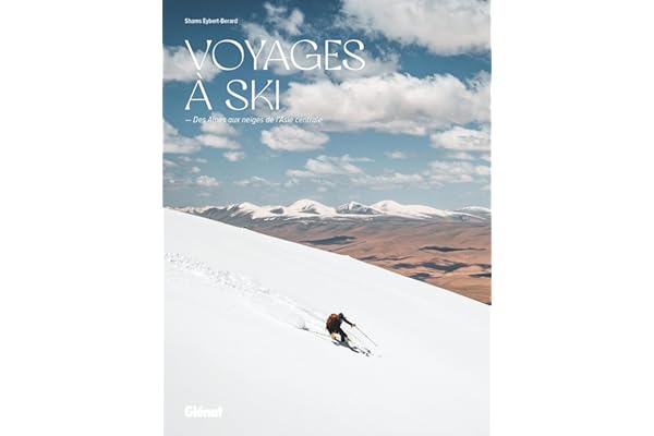 Voyages à ski: Des Alpes aux neiges de l'Asie Centrale
