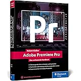 Adobe Premiere Pro: Schritt für Schritt zum perfekten Film: Videoschnitt, Effekte, Sound (neue Auflage 2021)