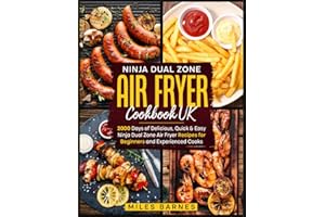 Ninja Dual Zone Air Fryer Cookbook UK: 2000 Days of Delicious, Quick & Easy Ninja Dual Zone Air Fryer Recipes for Beginners and Experienced Cooks ... Air Fryer Cookbook UK 2023 with Pictures)