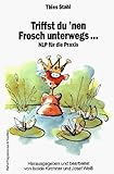Image de Triffst du 'nen Frosch unterwegs . . .NLP für die Praxis (Reihe Pragmatismus & Tradition, Band 1)