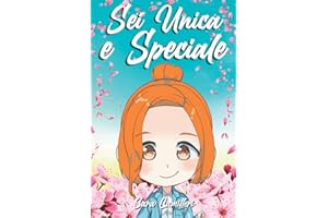 Sei Unica e Speciale: Una storia che ispira coraggio, fiducia in sé stessi, accresce l'autostima, insegna i valori e la bellezza di essere uniche | Libro per bambine