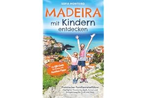 Madeira mit Kindern entdecken: Praktischer Familienreiseführer – Highlights, Traumorte, Spaß, Action und Entspannung für Groß und Klein