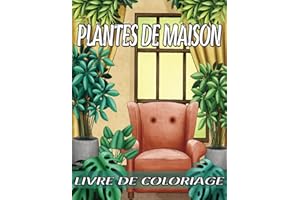 Plantes De Maison Livre De Coloriage: Un livre de coloriage pour adultes pour soulager le stress, se détendre et être serein (avec des fleurs, des cactus, des succulentes et plus encore).