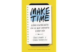 Make Time (Spanish Edition): Cómo Enfocarte En Lo Que Importa Cada Día