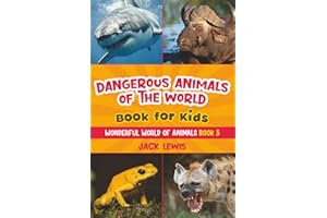 Dangerous Animals of the World Book for Kids: Astonishing photos and fierce facts about the deadliest animals on the planet!: 3 (Wonderful World of Animals)