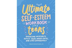 The Ultimate Self-Esteem Workbook for Teens: Overcome Insecurity, Defeat Your Inner Critic, and Live Confidently (Health and Wellness Workbooks for Teens)