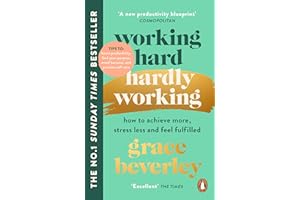Working Hard, Hardly Working: How to achieve more, stress less and feel fulfilled: THE #1 SUNDAY TIMES BESTSELLER