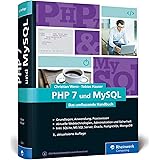 PHP 7 und MySQL: Das umfassende Handbuch, aktuell zu PHP 7.3. Dynamische Webseiten, von den Grundlagen bis zur professionelle