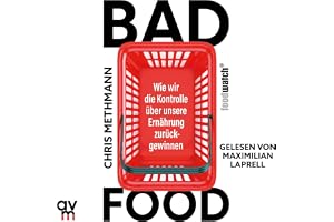 Bad Food: Wie wir die Kontrolle über unsere Ernährung zurückgewinnen