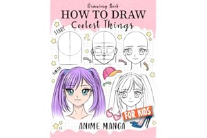 How to Draw Coolest Things Anime Manga for Kids: Step-by-Step Children's Guide Teach Sketching - Unleash Your Imagination and Discover the Wonders of Anime Art (How to Draw Coolest Things for Kids)