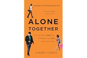 Alone Together: Why We Expect More from Technology and Less from Each Other