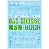 Das große MSM-Buch: Allergien, Arteriosklerose, Diabetes, Entgiftung, Entzündung, Fibromyalgie, Gefäßerkrankungen, Hashimoto,