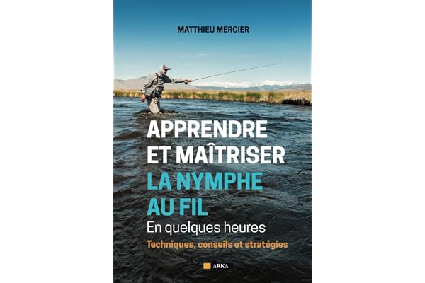 APPRENDRE ET MAÎTRISER LA NYMPHE AU FIL En quelques heures: Techniques, conseils et stratégies