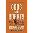 Gods and Robots: Myths, Machines, and Ancient Dreams of Technology