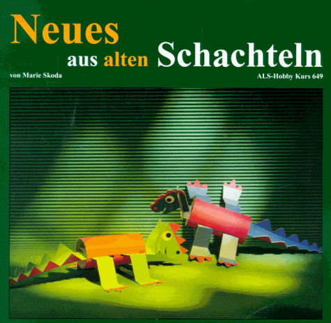 Preisvergleich Produktbild Neues aus alten Schachteln (ALS-Hobby-Kurse)