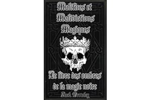 Maléfices et Malédictions Magiques: Le livre des ombres de la magie noire