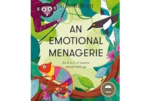 An Emotional Menagerie: An A to Z of poems about feelings: Feelings from A-Z (School of Life)