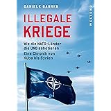 Illegale Kriege: Wie die NATO-Länder die UNO sabotieren. Eine Chronik von Kuba bis Syrien
