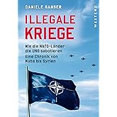 Illegale Kriege: Wie die NATO-Länder die UNO sabotieren. Eine Chronik von Kuba bis Syrien