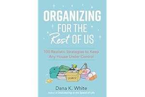 Organizing for the Rest of Us: 100 Realistic Strategies to Keep Any House Under Control