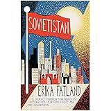 Sovietistan: A Journey Through Turkmenistan, Kazakhstan, Tajikistan, Kyrgyzstan and Uzbekistan