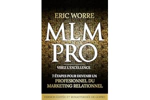 MLM Pro: Visez l'excellence: 7 étapes pour devenir un professionnel du marketing relationnel (VERSION ÉDITÉE ET REMASTERISÉE DE GOPRO)
