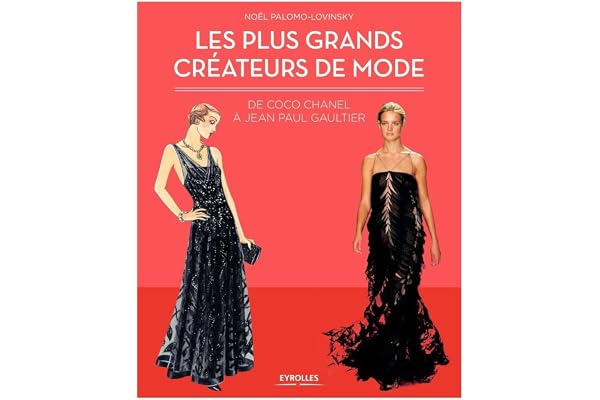 Les plus grands créateurs de mode: De Coco Chanel à Jean-Paul Gaultier.