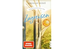 Gebrauchsanweisung fürs Zugreisen: Faszination Eisenbahn: Die schönsten Bahnhöfe, Bahnstrecken und Geschichten ums Zugfahren
