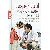 Grenzen, Nähe, Respekt: Auf dem Weg zur kompetenten Eltern-Kind-Beziehung