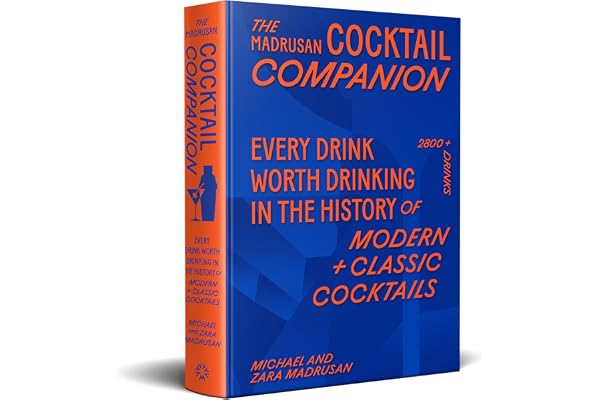 The Madrusan Cocktail Companion: Every drink worth drinking in the history of modern + classic cocktails