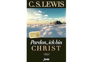 Pardon, ich bin Christ: Neu übersetzt zum 50. Todestag von C. S. Lewis