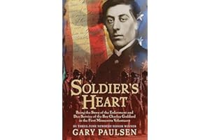 Soldier's Heart: Being the Story of the Enlistment and Due Service of the Boy Charley Goddard in the First Minnesota Volunteers