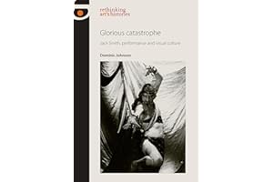 Glorious catastrophe: Jack Smith, performance and visual culture
