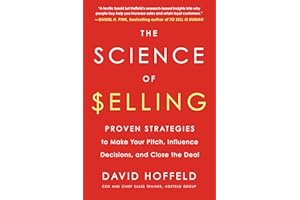 The Science of Selling: Proven Strategies to Make Your Pitch, Influence Decisions, and Close the Deal