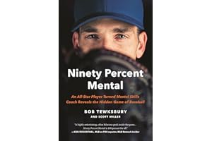 Ninety Percent Mental: An All-Star Player Turned Mental Skills Coach Reveals the Hidden Game of Baseball