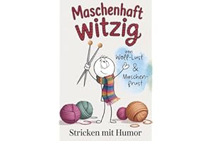 Stricken mit Humor - Maschenhaft witzig: von Woll-Lust und Maschenfrust | Strickbuch als lustiges Geschenk für Strickfans (Handarbeiten mit Humor)