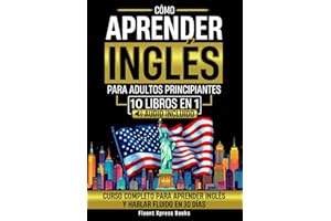 Cómo Aprender Inglés Para Adultos Principiantes - 10 Libros en 1: Curso Completo Para Aprender Inglés y Hablar Fluido en 30 Días [Audio Incluido]