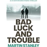 Bad Luck and Trouble: An explosive action crime thriller (A Stanton brothers thriller Book 1)