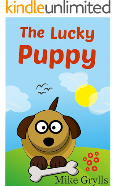 Books For Kids The Lucky Puppy Bedtime Stories For Kids Ages 3 8 Kids Books Bedtime Stories For Kids Children S Books Free Stories Ebook Grylls Mike Amazon In Kindle Store