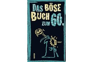 Das böse Buch zum 60: Satirisches Geschenkbuch für Männer und Frauen zum 60. Geburtstag – mit lustigen Geschichten übers Älterwerden und nicht ganz ernst gemeinten Ratschlägen