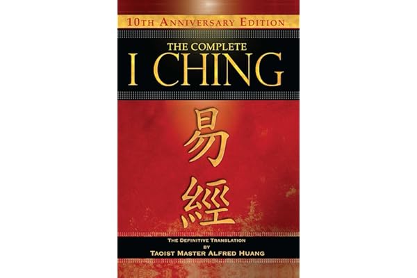 The Complete I Ching ― 10th Anniversary Edition: The Definitive Translation by Taoist Master Alfred Huang