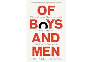 Of Boys and Men: Why the modern male is struggling, why it matters, and what to do about it